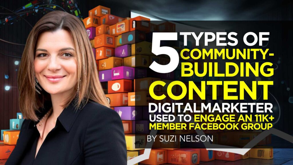 5 Types of Community-Building Content DigitalMarketer Used to Engage an 11K+ Member Facebook Group