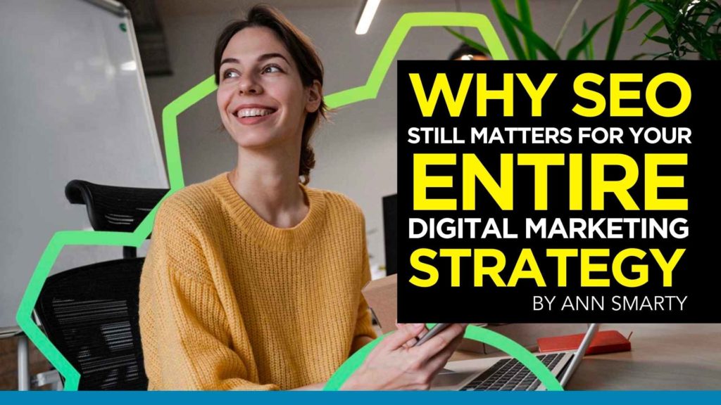 Why SEO Still Matters for Your Entire Digital Marketing Strategy by Ann Smarty