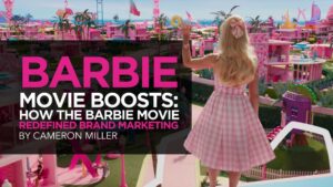 Cameron Miller - Barbie Movie Boosts How Mattel's Barbie Movie Redefined Brand Marketing - Lead
