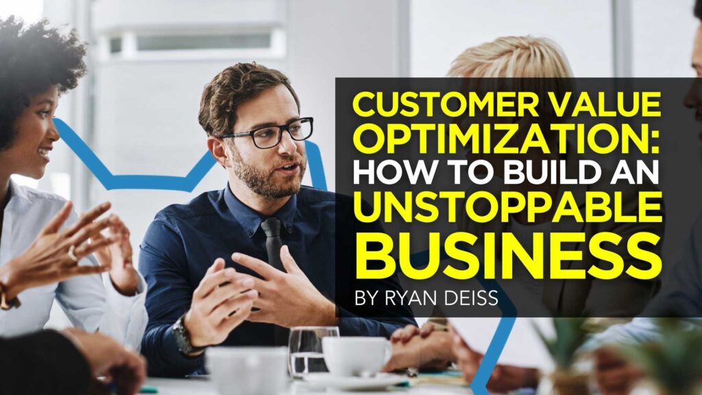 Customer Value Optimization_ How to Build an Unstoppable Business