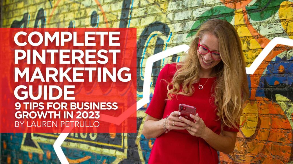 The Complete Pinterest Marketing Guide: 9 Tips For Business Growth in 2023