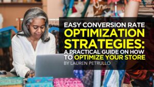Easy Conversion Rate Optimization Strategies: A Practical Guide On How To Optimize Your Store
