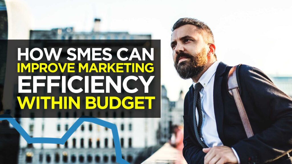 How SMEs can Improve Marketing Efficiency within Budget