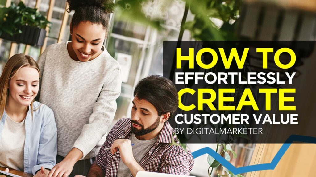 How to Effortlessly Create Customer Value