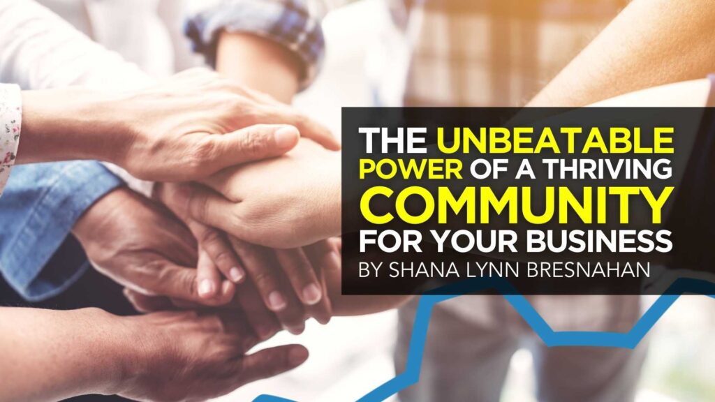 The Unbeatable Power of a Thriving Community for Your Business